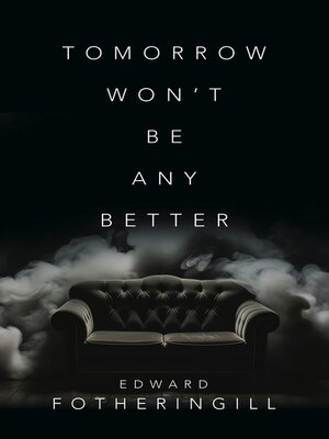 cover image of Tomorrow Won't Be Any Better
